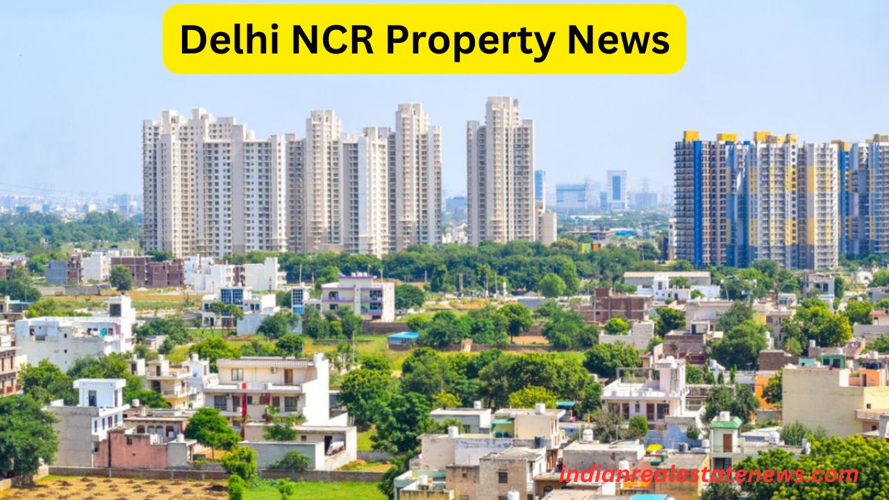 Delhi NCR Property News